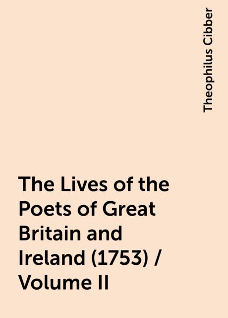 The Lives of the Poets of Great Britain and Ireland (1753) / Volume II