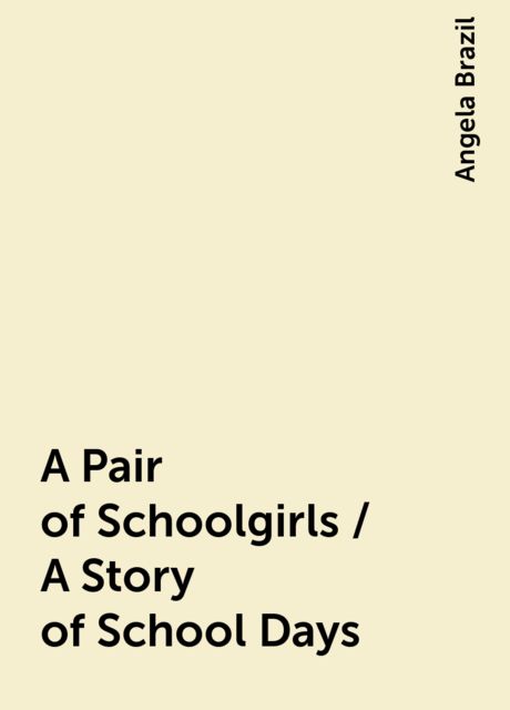 A Pair of Schoolgirls / A Story of School Days