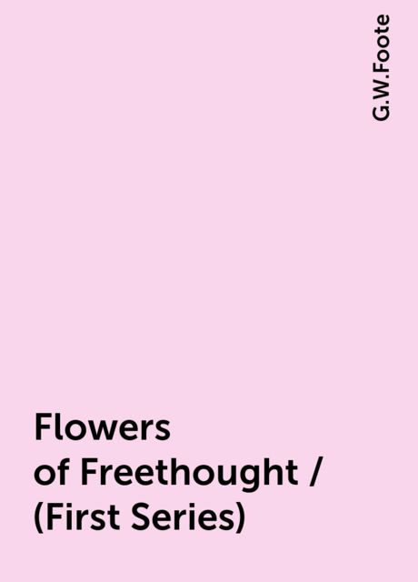 Flowers of Freethought / (First Series)