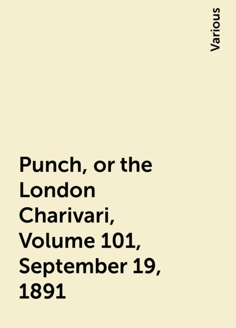 Punch, or the London Charivari, Volume 101, September 19, 1891