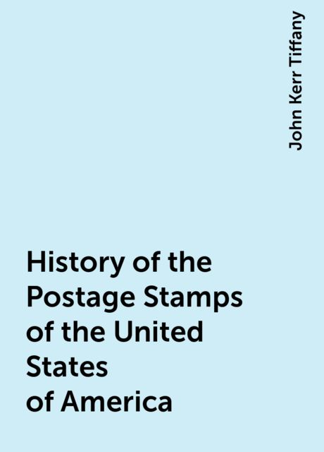 History of the Postage Stamps of the United States of America