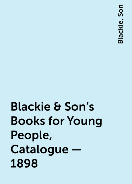 Blackie & Son's Books for Young People, Catalogue – 1898