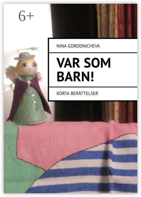 VAR SOM ВARN!. Korta berättelser, Nina Gorodnicheva