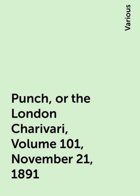 Punch, or the London Charivari, Volume 101, November 21, 1891