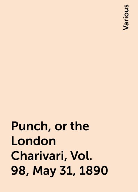 Punch, or the London Charivari, Vol. 98, May 31, 1890