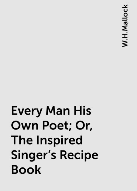 Every Man His Own Poet; Or, The Inspired Singer's Recipe Book