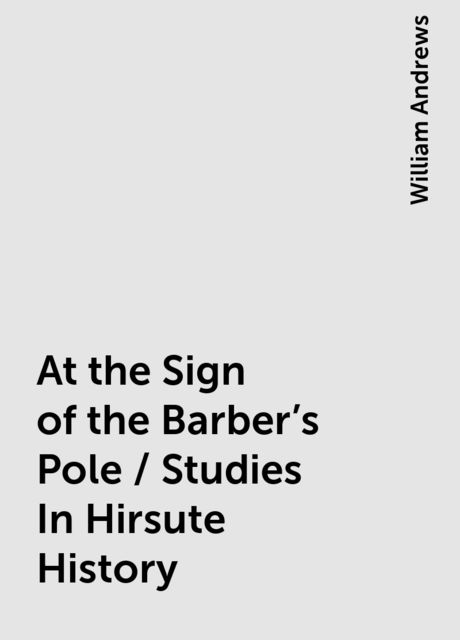 At the Sign of the Barber's Pole / Studies In Hirsute History