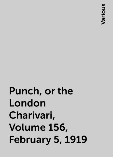 Punch, or the London Charivari, Volume 156, February 5, 1919