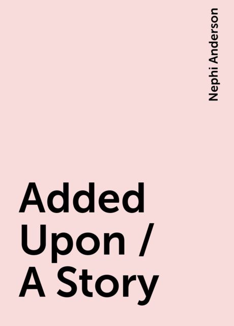 Added Upon / A Story
