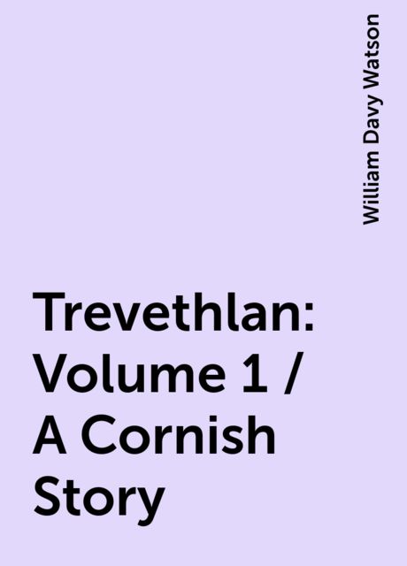 Trevethlan: Volume 1 / A Cornish Story