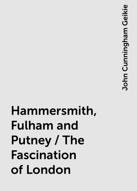 Hammersmith, Fulham and Putney / The Fascination of London