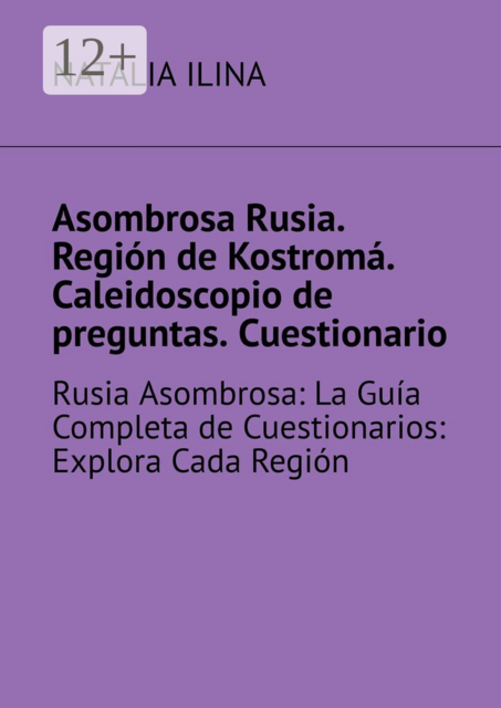 Asombrosa Rusia. Región de Kostromá. Caleidoscopio de preguntas. Cuestionario. Rusia Asombrosa: La Guía Completa de Cuestionarios: Explora Cada Región
