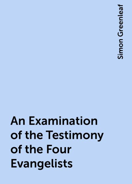 An Examination of the Testimony of the Four Evangelists