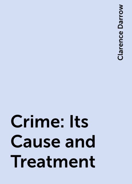 Crime: Its Cause and Treatment