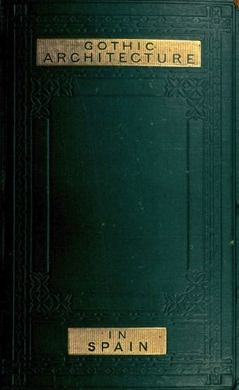 Some Account of Gothic Architecture in Spain