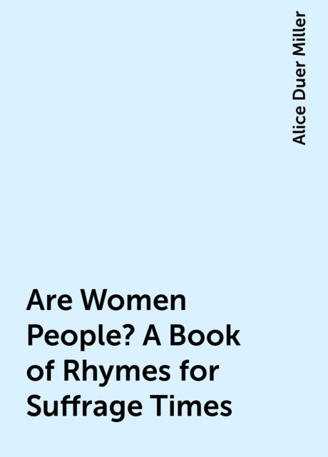 Are Women People? A Book of Rhymes for Suffrage Times