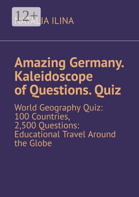 Amazing Germany. Kaleidoscope of questions. Quiz. World geography quiz: 100 countries, 2,500 questions: educational travel around the globe