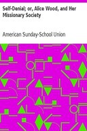 Self-Denial / or, Alice Wood, and Her Missionary Society