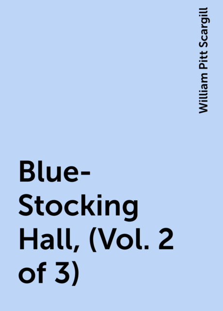 Blue-Stocking Hall, (Vol. 2 of 3)
