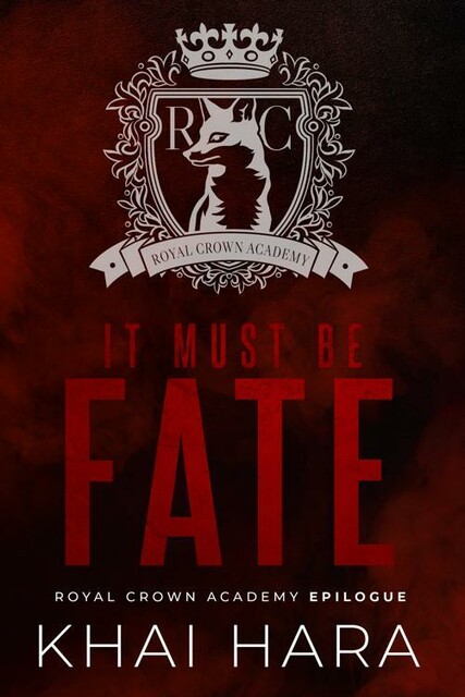It Must Be Fate: A Royal Crown Academy Epilogue (RCA: Royal Crown Academy Book 5), Khai Hara