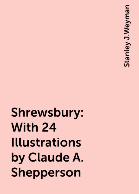 Shrewsbury: With 24 Illustrations by Claude A. Shepperson