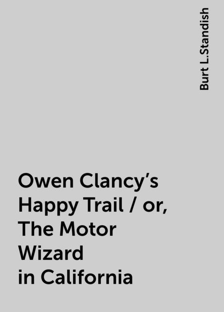 Owen Clancy's Happy Trail / or, The Motor Wizard in California