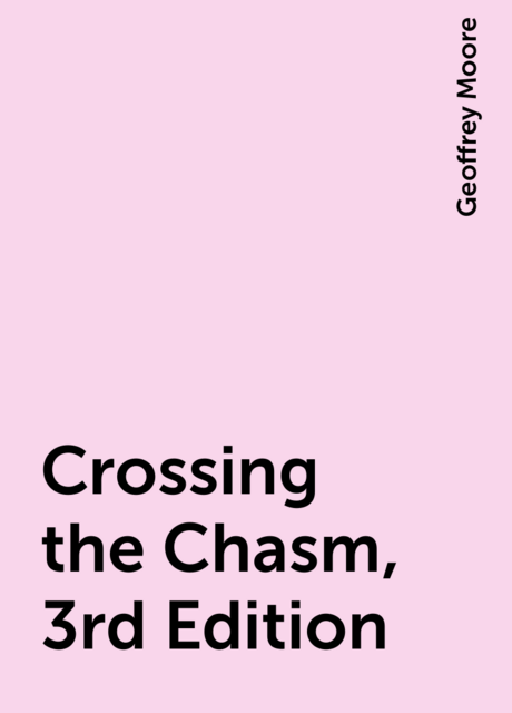Crossing the Chasm, 3rd Edition