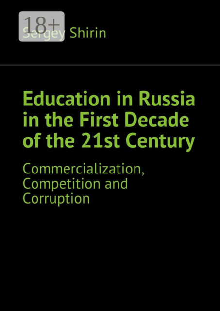 Education in Russia in the First Decade of the 21st Century. Commercialization, Competition and Corruption