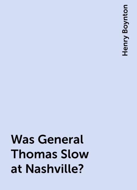 Was General Thomas Slow at Nashville