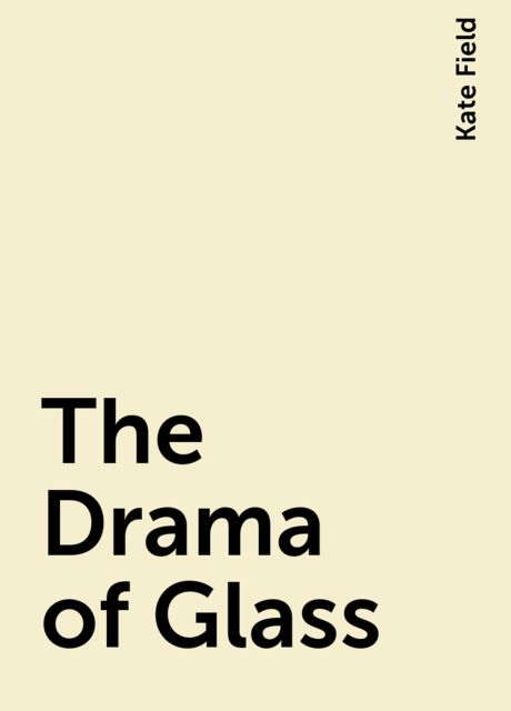 The Drama of Glass