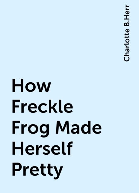 How Freckle Frog Made Herself Pretty