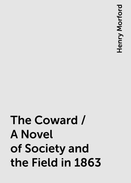 The Coward / A Novel of Society and the Field in 1863