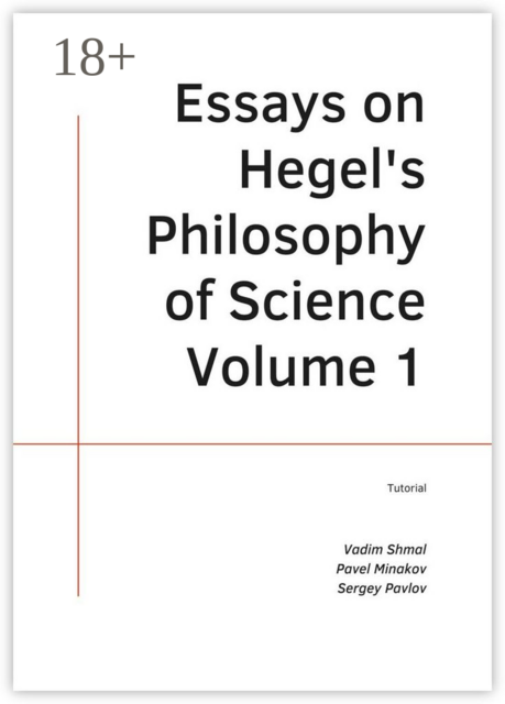 Essays on Hegel’s Philosophy of Science. Volume 1