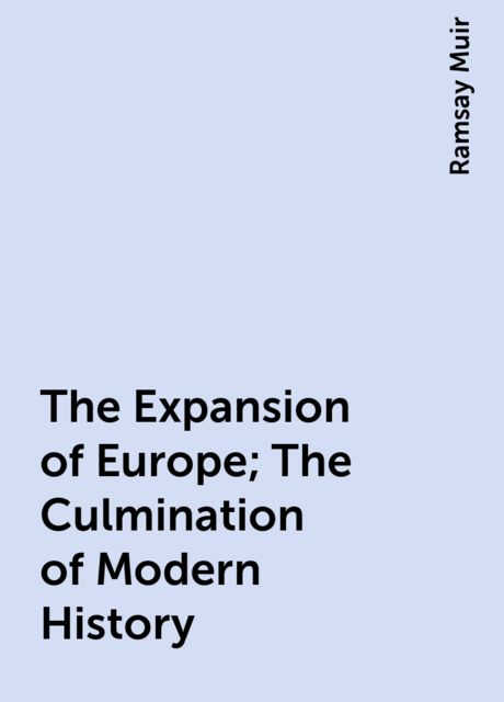 The Expansion of Europe; The Culmination of Modern History