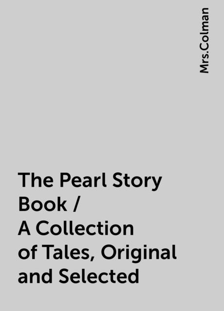 The Pearl Story Book / A Collection of Tales, Original and Selected