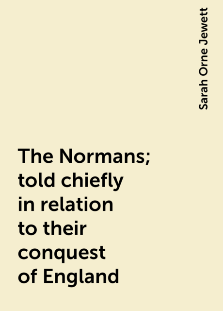 The Normans; told chiefly in relation to their conquest of England