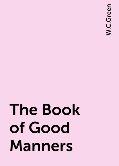 The Book of Good Manners; a Guide to Polite Usage for All Social Functions