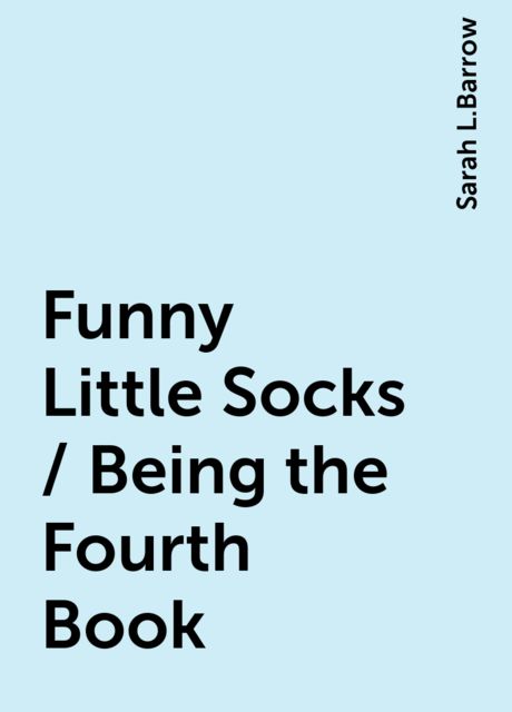 Funny Little Socks / Being the Fourth Book