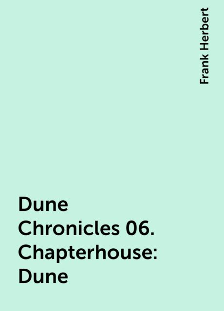 Dune Chronicles 06. Chapterhouse: Dune