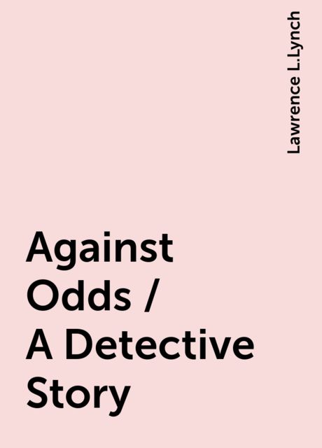Against Odds / A Detective Story