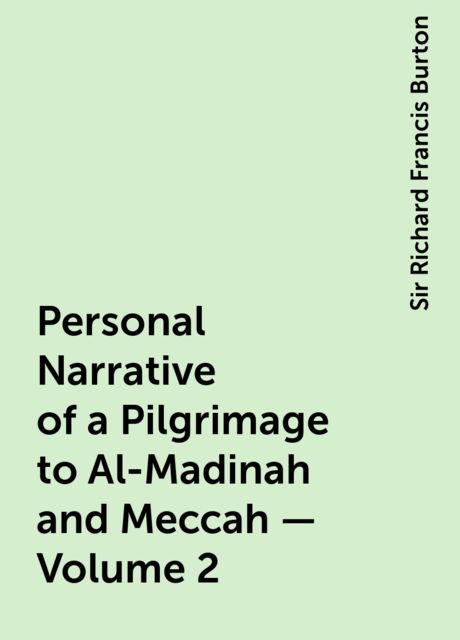 Personal Narrative of a Pilgrimage to Al-Madinah & Meccah — Volume 2