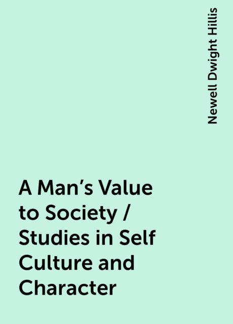 A Man's Value to Society / Studies in Self Culture and Character