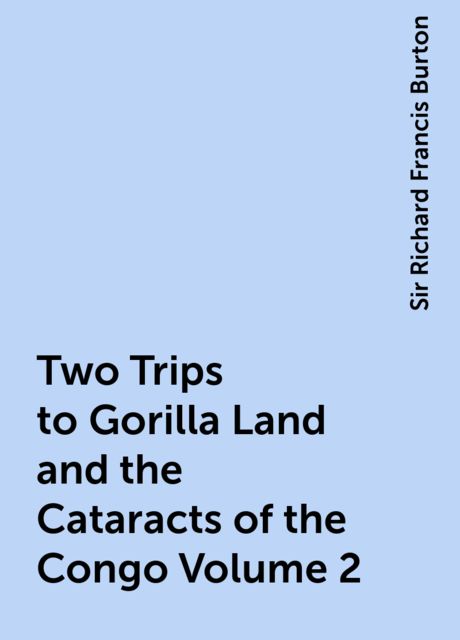 Two Trips to Gorilla Land and the Cataracts of the Congo, Volume 2