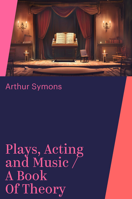 Plays, Acting and Music / A Book Of Theory