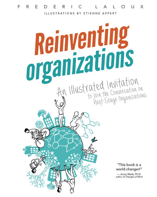 Reinventing Organizations: An Illustrated Invitation to Join the Conversation on Next-Stage Organizations