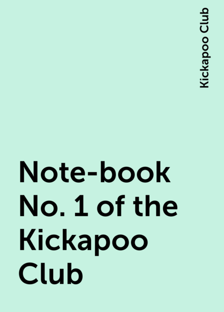 Note-book No. 1 of the Kickapoo Club