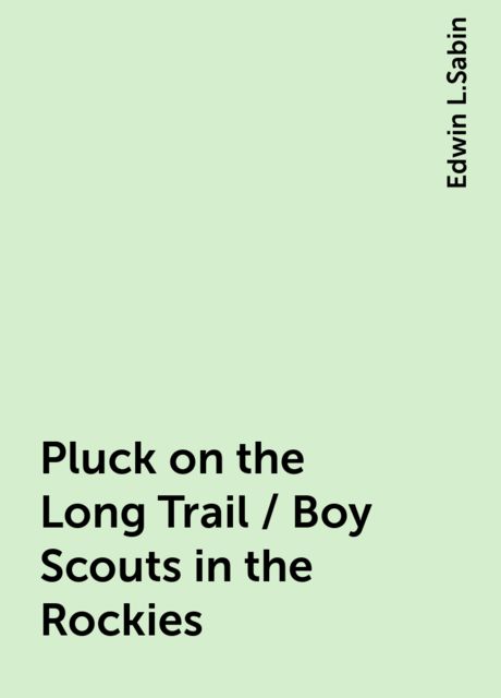 Pluck on the Long Trail / Boy Scouts in the Rockies