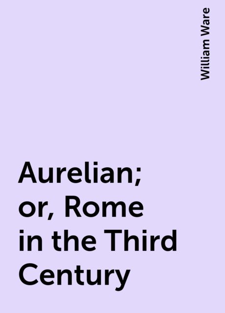 Aurelian; or, Rome in the Third Century
