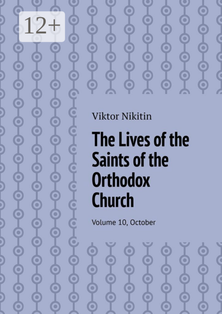 The Lives of the Saints of the Orthodox Church. Volume 10, October