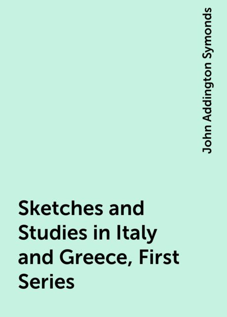 Sketches and Studies in Italy and Greece, First Series